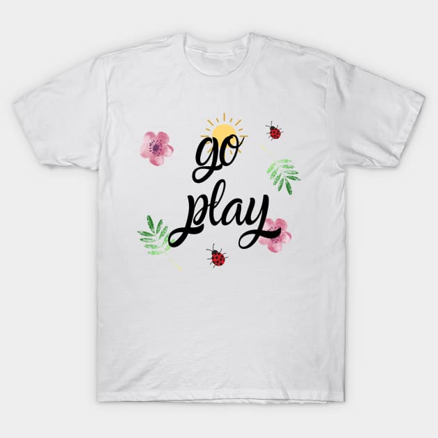 go play T-Shirt by Lindseysdesigns